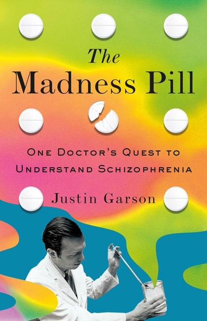 The Madness Pill: One Doctor's Quest to Understand Schizophrenia - Ingram