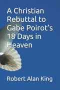 A Christian Rebuttal to Gabe Poirot's 18 Days in Heaven