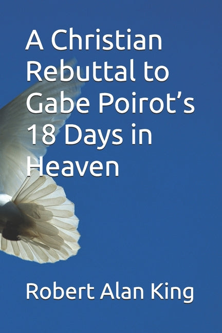 A Christian Rebuttal to Gabe Poirot's 18 Days in Heaven