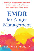 EMDR for Anger Management: Somatic and Attachment-Focused Skills to Heal the Unresolved Trauma That Drives Your Chronic Anger - Ingram
