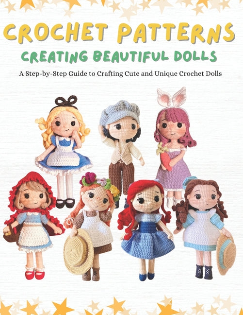 Crochet Patterns: Creating Beautiful Dolls: A Step-by-Step Guide to Crafting Cute and Unique Crochet Dolls. - Ingram