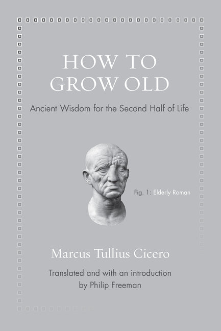 How to Grow Old: Ancient Wisdom for the Second Half of Life - Ingram