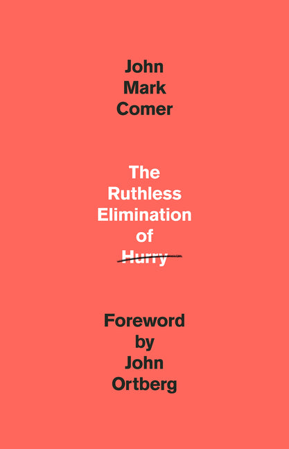 The Ruthless Elimination of Hurry: How to Stay Emotionally Healthy and Spiritually Alive in the Chaos of the Modern World - Ingram