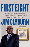 The First Eight: A Personal History of the Pioneering Black Congressmen Who Shaped a Nation - Ingram