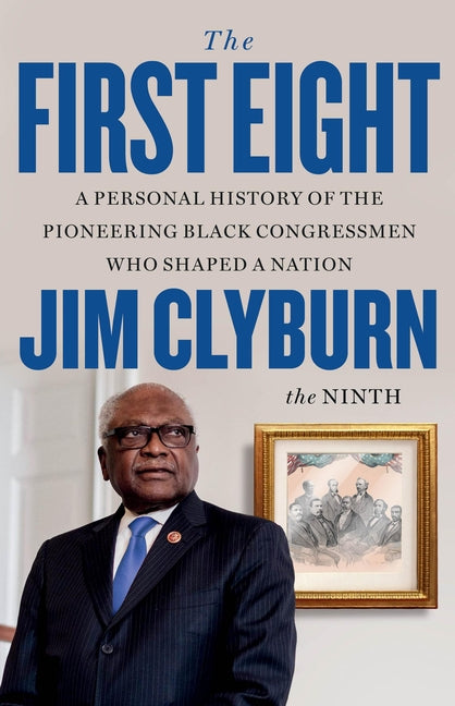 The First Eight: A Personal History of the Pioneering Black Congressmen Who Shaped a Nation - Ingram