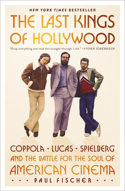 The Last Kings of Hollywood: Coppola, Lucas, Spielberg--And the Battle for the Soul of American Cinema - Ingram