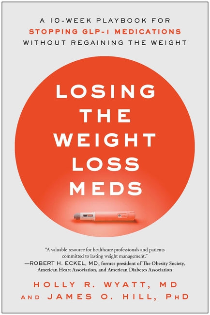 Losing the Weight Loss Meds: A 10-Week Playbook for Stopping Glp-1 Medications Without Regaining the Weight - Ingram