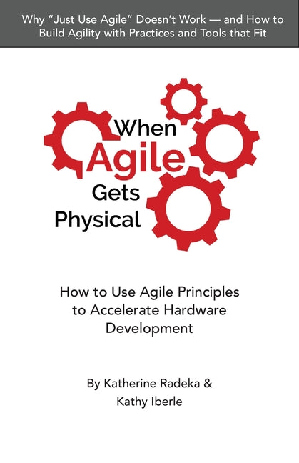 When Agile Gets Physical: How to Use Agile Principles to Accelerate Hardware Development - Ingram