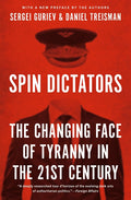Spin Dictators: The Changing Face of Tyranny in the 21st Century - Ingram