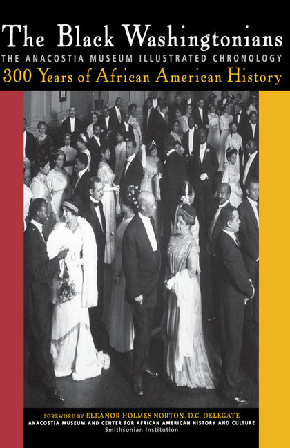 The Black Washingtonians: The Anacostia Museum Illustrated Chronology - Ingram