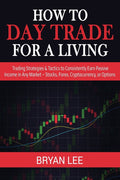 How to Day Trade for a Living: Trading Strategies & Tactics to Consistently Earn Passive Income in Any Market - Stocks, Forex, Cryptocurrency, or Opti - Ingram