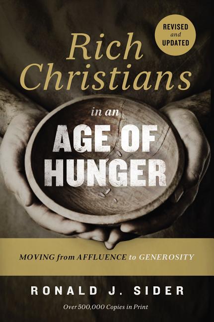 Rich Christians in an Age of Hunger: Moving from Affluence to Generosity - Ingram