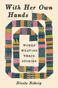 With Her Own Hands: Women Weaving Their Stories - Ingram