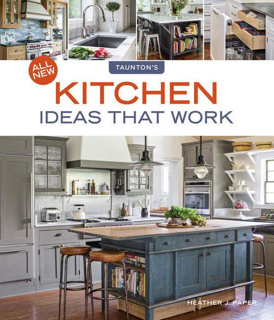 All New Kitchen Ideas That Work: Solutions for Planning, Remodeling, and Optimizing Your Kitchen's Style and Workflow - Ingram