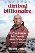 Dirtbag Billionaire: How Yvon Chouinard Built Patagonia, Made a Fortune, and Gave It All Away - Ingram
