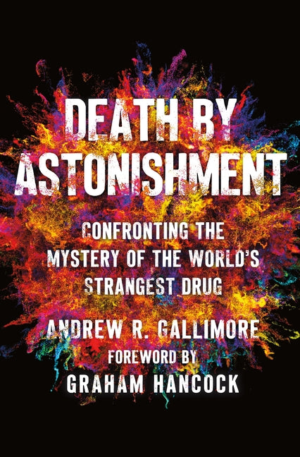 Death by Astonishment: Confronting the Mystery of the World's Strangest Drug (the Dmt Book) - Ingram