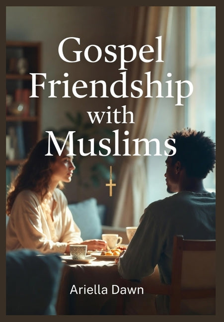 Gospel Friendship with Muslims Respectful Conversations That Share Jesus - Ingram