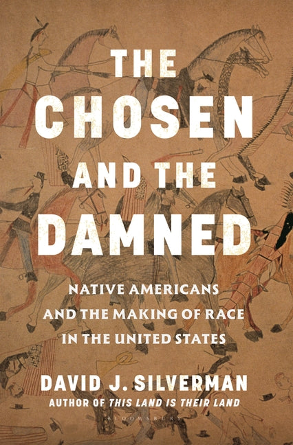 The Chosen and the Damned: Native Americans and the Making of Race in the United States - Ingram