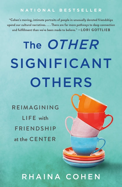 The Other Significant Others: Reimagining Life with Friendship at the Center - Ingram