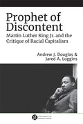 Prophet of Discontent: Martin Luther King Jr. and the Critique of Racial Capitalism - Ingram