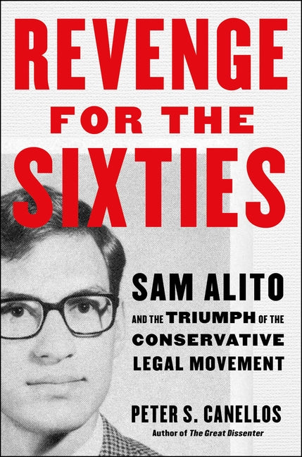 Revenge for the Sixties: Sam Alito and the Triumph of the Conservative Legal Movement - Ingram