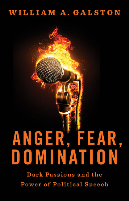 Anger, Fear, Domination: Dark Passions and the Power of Political Speech - Ingram