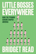Little Bosses Everywhere: How the Pyramid Scheme Shaped America - Ingram