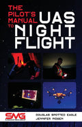 The Pilot's Manual to UAS Night Flight: Learn how to fly your UAV / sUAS at night - LEGALLY, SAFELY and EFFECTIVELY! (Uas Night Flight Manual) - Ingram