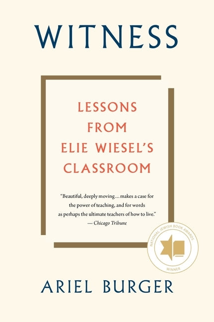 Witness: Lessons from Elie Wiesel's Classroom - Ingram