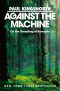 Against the Machine: On the Unmaking of Humanity - Ingram