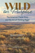 Wild on Purpose: The American Prairie Story and the Art of Thinking Bigger - Ingram