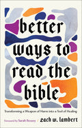 Better Ways to Read the Bible: Transforming a Weapon of Harm Into a Tool of Healing - Ingram