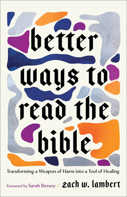 Better Ways to Read the Bible: Transforming a Weapon of Harm Into a Tool of Healing - Ingram