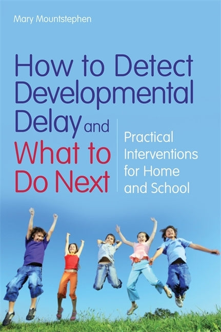 How to Detect Developmental Delay and What to Do Next: Practical Interventions for Home and School - Ingram