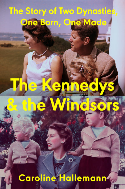 The Kennedys and the Windsors: The Story of Two Dynasties, One Born, One Made - Ingram