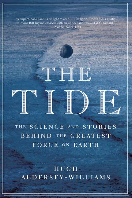 Tide: The Science and Stories Behind the Greatest Force on Earth - Ingram