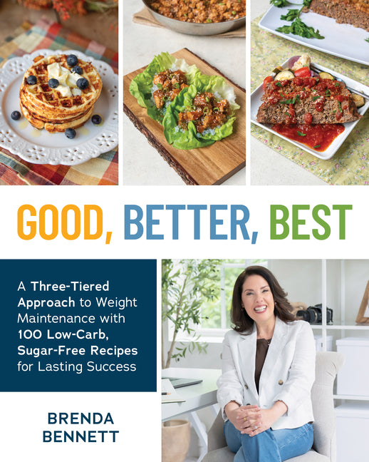 Good, Better, Best: A Three-Tiered Approach to Weight Maintenance with 100 Low-Carb, Sugar-Free Recipes for Lasting Success - Ingram