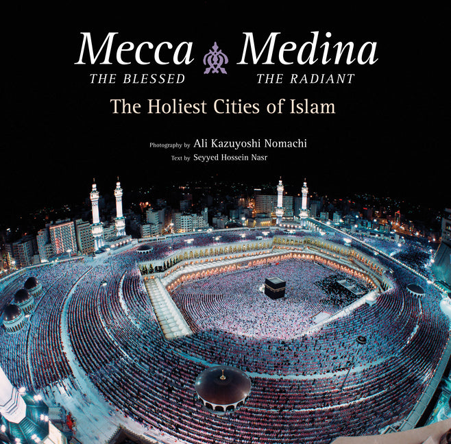 Mecca the Blessed, Medina the Radiant: The Holiest Cities of Islam - Ingram