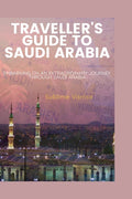Traveller's Guide to Saudi Arabia: Embarking on an Extraordinary Journey through Saudi Arabia - Ingram