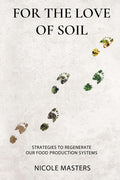 For the Love of Soil: Strategies to Regenerate Our Food Production Systems - Ingram