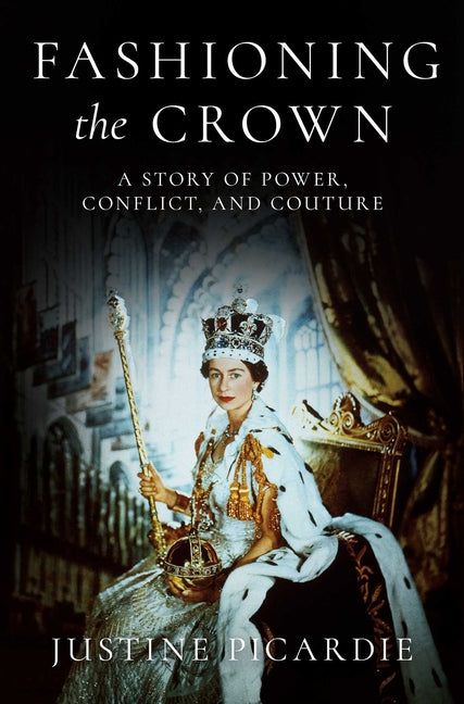 Fashioning the Crown: A Story of Power, Conflict, and Couture - Ingram