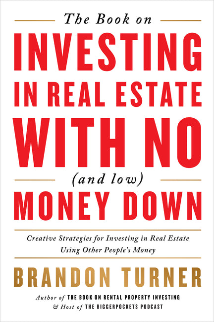 The Book on Investing in Real Estate with No (and Low) Money Down: Creative Strategies for Investing in Real Estate Using Other People's Money - Ingram