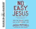 No Easy Jesus: How the Toughest Choices Lead to the Greatest Life - Ingram
