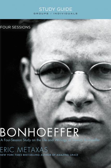 Bonhoeffer Bible Study Guide: The Life and Writings of Dietrich Bonhoeffer (Study Guide) - Ingram