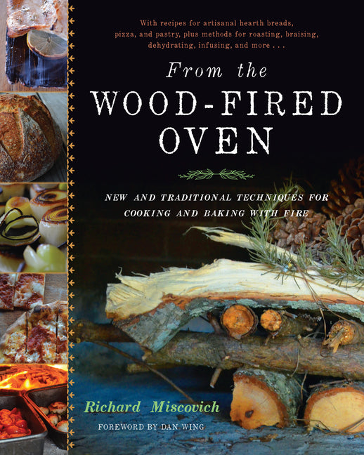 From the Wood-Fired Oven: New and Traditional Techniques for Cooking and Baking with Fire - Ingram