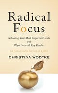 Radical Focus: Achieving Your Most Important Goals with Objectives and Key Results - Ingram