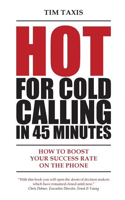 Hot For Cold Calling in 45 Minutes: How to Boost Your Success Rate on the Phone - Ingram