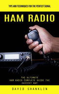 Ham Radio: Tips and Techniques for the Perfect Signal (The Ultimate Ham Radio Complete Guide the Easiest Way) - Ingram