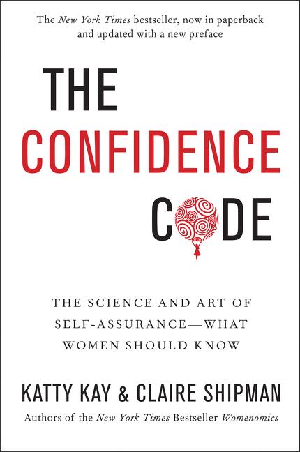 The Confidence Code: The Science and Art of Self-Assurance---What Women Should Know - Ingram