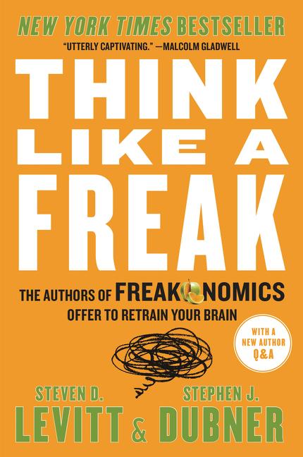 Think Like a Freak: The Authors of Freakonomics Offer to Retrain Your Brain - Ingram